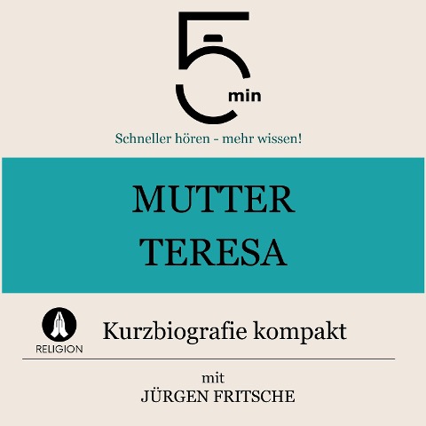 Mutter Teresa: Kurzbiografie kompakt - Jürgen Fritsche, Minuten, Minuten Biografien