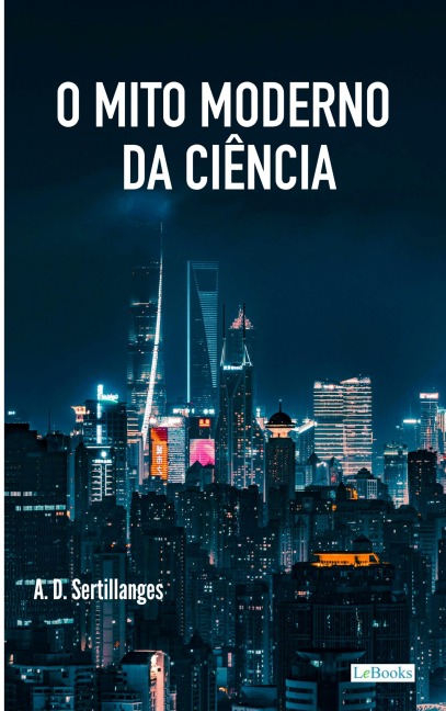 O Mito Moderno da Ciência - A. D. Sertilanges