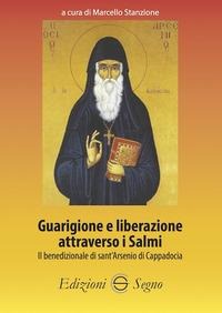 Guarigione e liberazione attraverso i Salmi. Il benedizionale di sant'Arsenio di Cappadocia - Marcello Stanzione