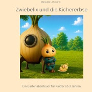 Cover-Bild zum Titel 'Zwiebelix und die Kichererbse' von 'Manuela Lehmann'