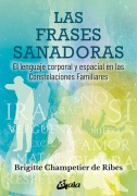 Cover-Bild zum Titel 'Las frases sanadoras : el lenguaje corporal y espacial en las constelaciones familiares' von 'Brigitte Champetier de Ribes'