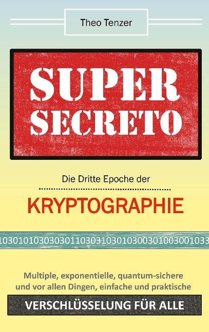 Super Secreto - Die Dritte Epoche der Kryptographie - Theo Tenzer