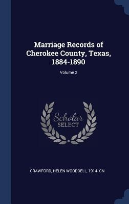 Marriage Records of Cherokee County, Texas, 1884-1890; Volume 2 - 