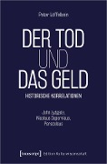 Cover-Bild zum Titel 'Der Tod und das Geld - Historische Korrelationen' von 'Peter Löffelbein'