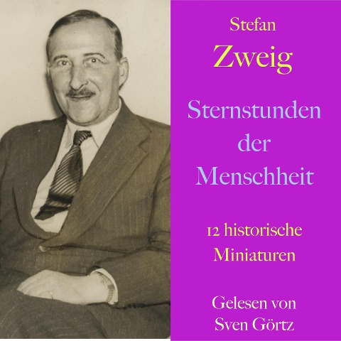 Stefan Zweig: Sternstunden der Menschheit - Stefan Zweig