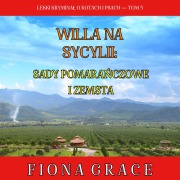 Cover-Bild zum Titel 'Willa na Sycylii: Sady pomara¿czowe i zemsta (Lekki krymina¿ o kotach i psach ¿ Tom 5)' von 'Fiona Grace'