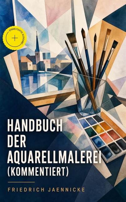Handbuch der Aquarellmalerei (Kommentiert) - Friedrich Jaennicke