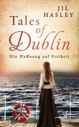 Cover-Bild zum Titel 'Tales of Dublin: Die Hoffnung auf Freiheit' von 'Jil Hasley'