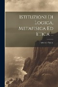 Cover-Bild zum Titel 'Istituzioni Di Logica, Metafisica Ed Etica ...' von 'Francesco Soave'