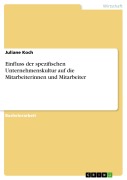 Cover-Bild zum Titel 'Einfluss der spezifischen Unternehmenskultur auf die Mitarbeiterinnen und Mitarbeiter' von 'Juliane Koch'