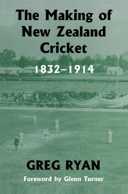 The Making of New Zealand Cricket - Greg Ryan