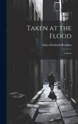 Taken at the Flood - Mary Elizabeth Braddon