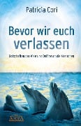 Cover-Bild zum Titel 'Bevor wir euch verlassen. Botschaften der Wale und Delfine an die Menschen' von 'Patricia Cori'