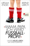Cover-Bild zum Titel 'Mama, Papa, ich werd' Fußballprofi!' von 'Ursula Engel, Bernd Ulrich'