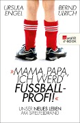 Mama, Papa, ich werd' Fußballprofi! - Ursula Engel, Bernd Ulrich