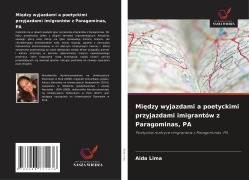 Cover-Bild zum Titel 'Mi¿dzy wyjazdami a poetyckimi przyjazdami imigrantów z Paragominas, PA' von 'Aida Lima'