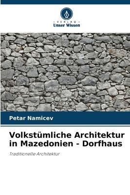 Volkstümliche Architektur in Mazedonien - Dorfhaus - Petar Namicev