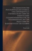 Die Emanation der psychophysischen Energie, eine experimentelle Untersuchung über die unmittelbare Gedankenübertragung im Zusammenhang mit der Frage über die Radioaktivität des Gehirns - Naum Kotik