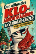 Cover-Bild zum Titel 'Der ultimative Klo-Adventskalender für Standard-Tänzer' von 'Noah Fischer'