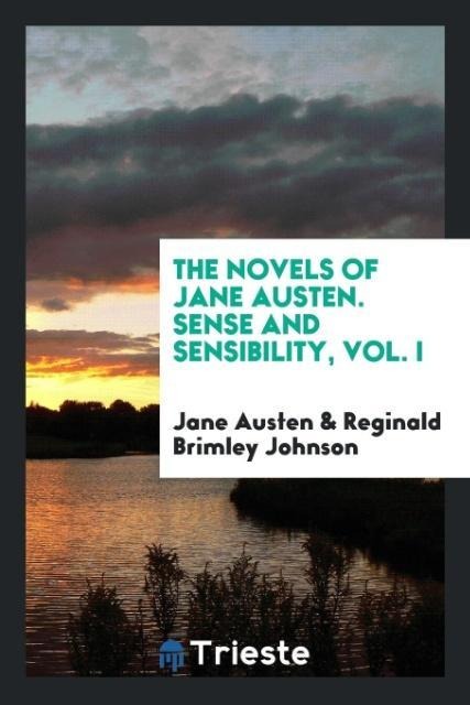 The Novels of Jane Austen. Sense and Sensibility, Vol. I - Jane Austen, Reginald Brimley Johnson