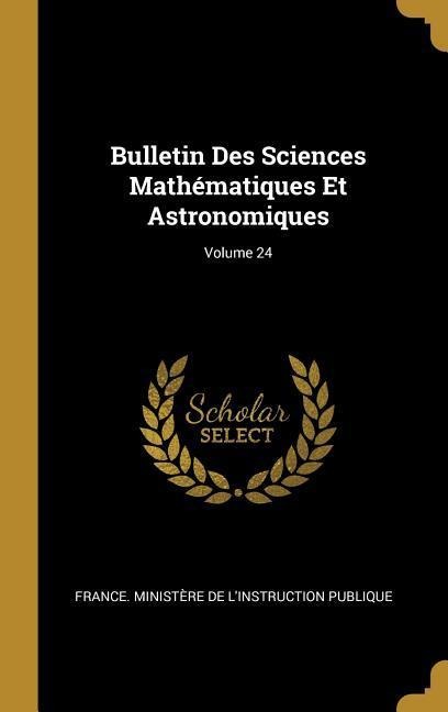 Bulletin Des Sciences Mathématiques Et Astronomiques; Volume 24 - 