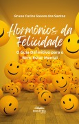 Hormônios da Felicidade - Bruno Carlos Soares dos Santos
