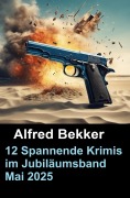 12 Spannende Krimis im Jubiläumsband Mai 2025 - Alfred Bekker