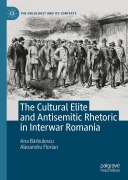Cover-Bild zum Titel 'The Cultural Elite and Antisemitic Rhetoric in Interwar Romania' von 'Ana B¿Rbulescu, Alexandru Florian'