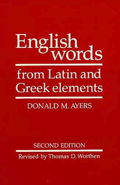 English Words from Latin and Greek Elements - Donald M Ayers