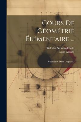 Cours De Géométrie Élémentaire ... - Boleslas Niewenglowski, Louis Gérard