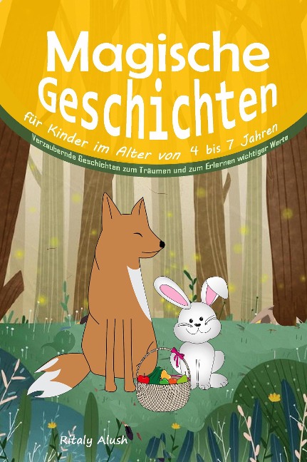 Magische Geschichten für Kinder im Alter von 4 bis 7 Jahren:  Verzaubernde Geschichten zum Träumen und zum Erlernen wichtiger Werte - Ritaly Alush