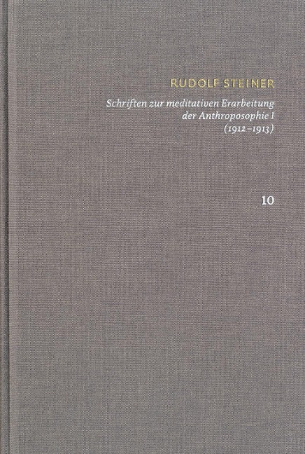Rudolf Steiner: Schriften. Kritische Ausgabe / Band 10: Schriften zur meditativen Erarbeitung der Anthroposophie I (1912-1913) - Rudolf Steiner