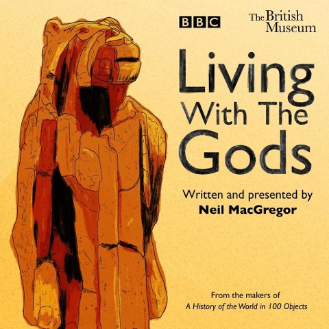 Living with the Gods: The BBC Radio 4 Series - Neil Macgregor