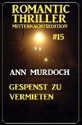 ¿Gespenst zu vermieten: Romantic Thriller Mitternachtsedition 15 - Ann Murdoch