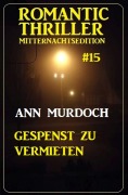 Cover-Bild zum Titel '¿Gespenst zu vermieten: Romantic Thriller Mitternachtsedition 15' von 'Ann Murdoch'