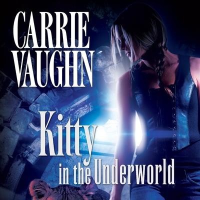 Kitty in the Underworld Lib/E - Carrie Vaughn