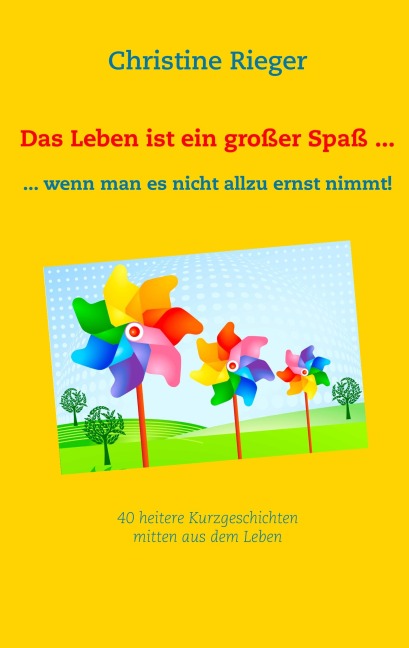 Das Leben ist ein großer Spaß ... - Christine Rieger