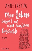 Cover-Bild zum Titel 'Mein Leben basiert auf einer wahren Geschichte' von 'Anne Freytag'