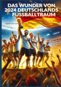 Cover-Bild zum Titel 'Das Wunder von 2024: Deutschlands Fußballtraum: Fußball-Europameisterschaft 2024' von 'Ade Anton'