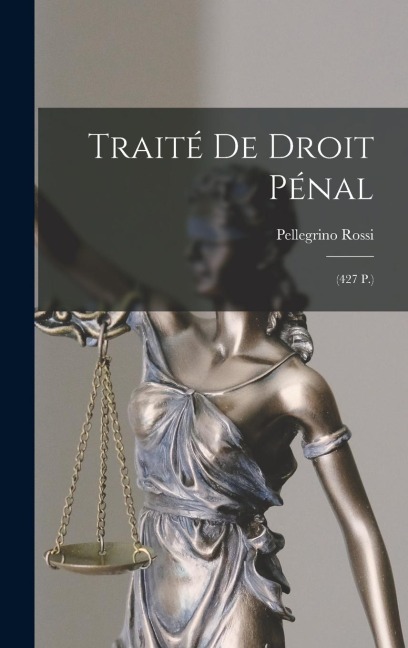 Traité De Droit Pénal - Pellegrino Rossi