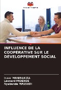 Cover-Bild zum Titel 'INFLUENCE DE LA COOPÉRATIVE SUR LE DÉVELOPPEMENT SOCIAL' von 'Isaac Manirakiza, Léonard Midende, Nyabenda Massudi'