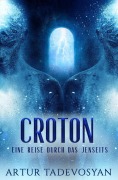 Cover-Bild zum Titel 'Croton: Eine Reise durch das Jenseits' von 'Artur Tadevosyan'