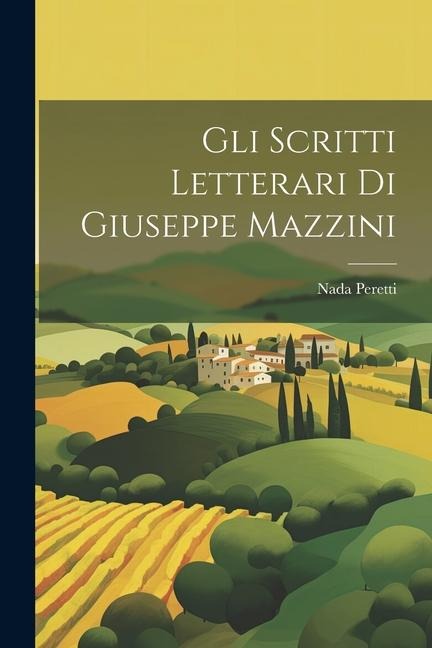 Gli Scritti Letterari Di Giuseppe Mazzini - Nada Peretti