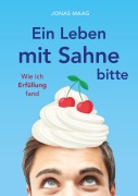 Cover-Bild zum Titel 'Ein Leben mit Sahne bitte' von 'Jonas Maag'