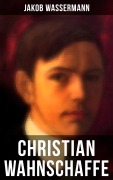 Cover-Bild zum Titel 'Christian Wahnschaffe' von 'Jakob Wassermann'