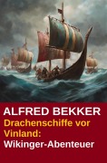 Cover-Bild zum Titel 'Drachenschiffe vor Vinland' von 'Alfred Bekker'