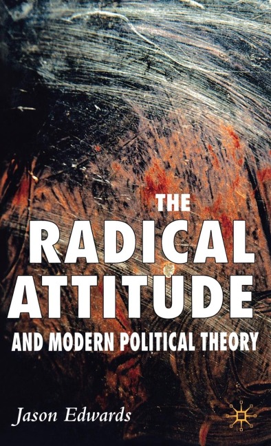 The Radical Attitude and Modern Political Theory - J. Edwards