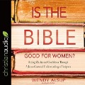 Is the Bible Good for Women? Lib/E: Seeking Clarity and Confidence Through a Jesus-Centered Understanding of Scripture - Wendy Alsup
