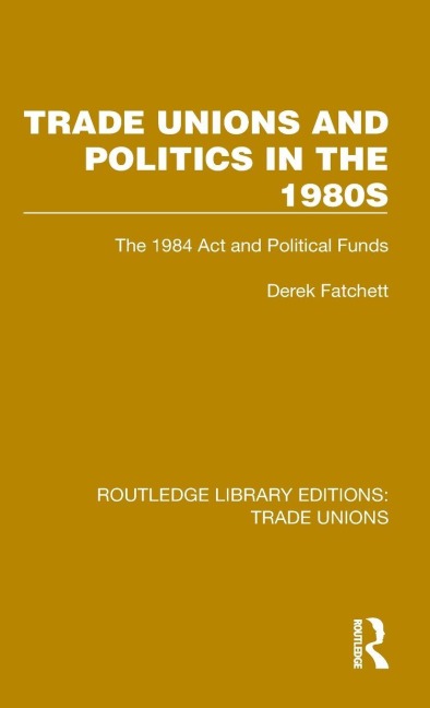 Trade Unions and Politics in the 1980s - Derek Fatchett