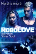 Cover-Bild zum Titel 'RoboLOVE #3 - Operation: Silver Soul' von 'Martina André'